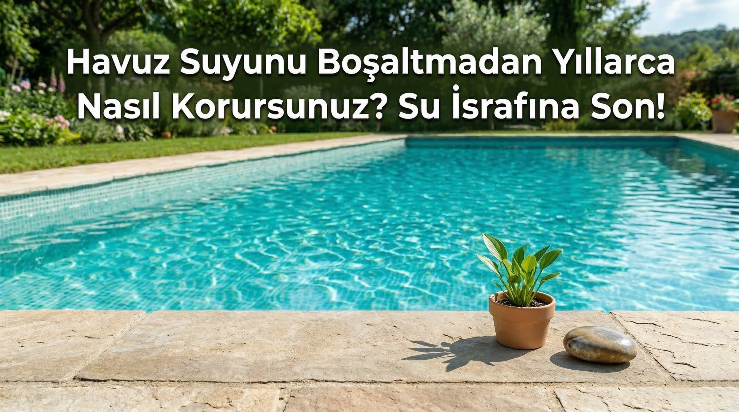 Havuz Suyunu Boşaltmadan Nasıl Korursunuz? | Çevreci Bakım