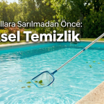 Kimyasallara sarılmadan önce havuz kepçesi ve süpürgesi ile fiziksel temizlik yapın.